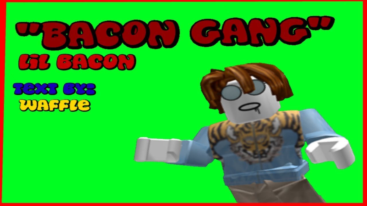 Lil Bacon Bacon Gang Official Music Video Youtube - roblox bacon gang song