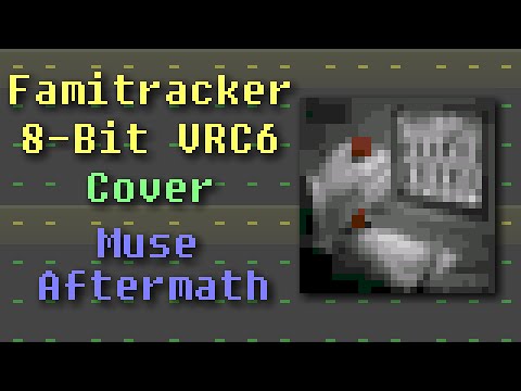 Famitracker - Muse: Aftermath (8-Bit VRC6 Cover)