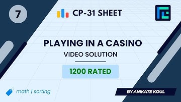 #7 Playing in a Casino | Video Solution | 1200 Rated | TLE CP-31 Sheet | Best Codeforces Problems
