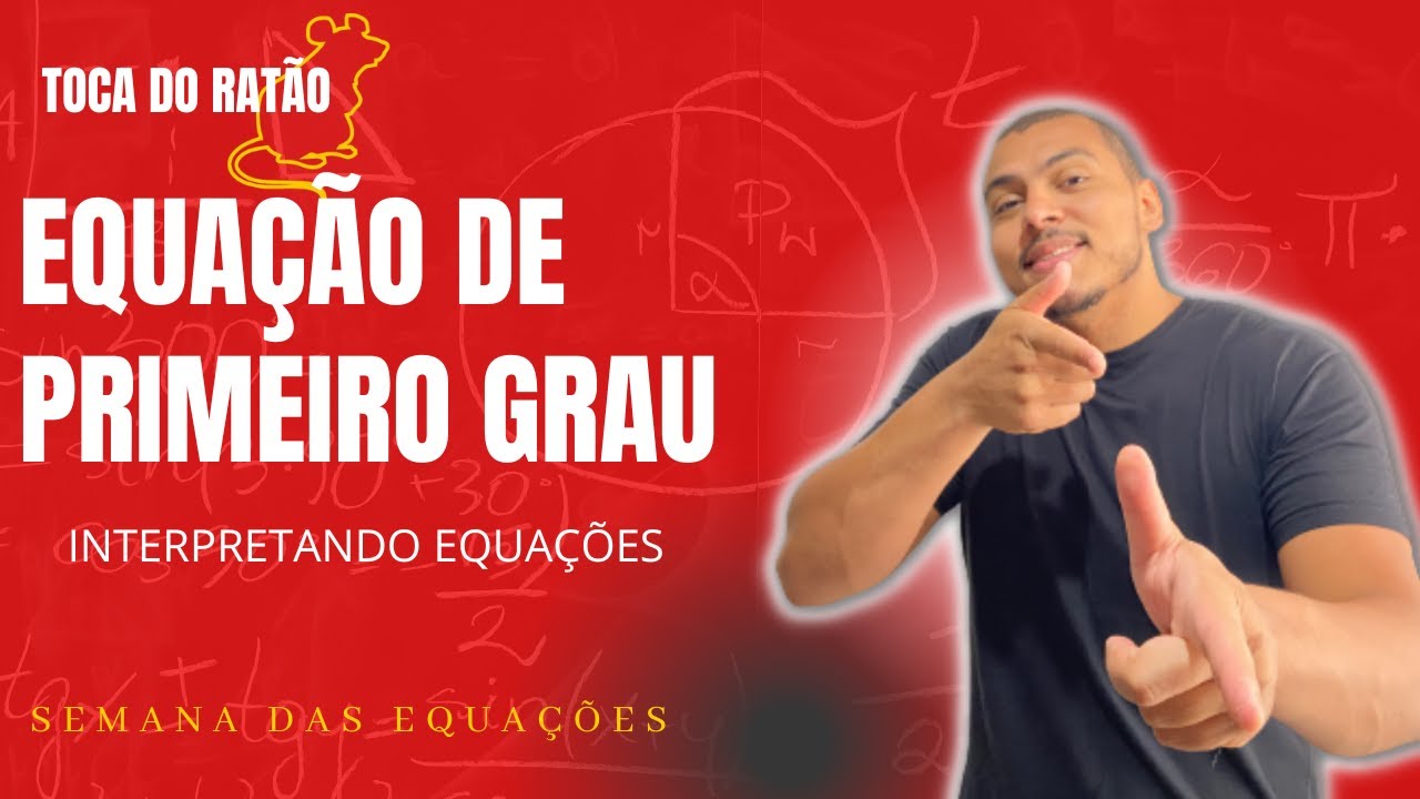 EQUAÇÕES DE 1° GRAU - Interpretação de textos nas equações | Toca do Ratão