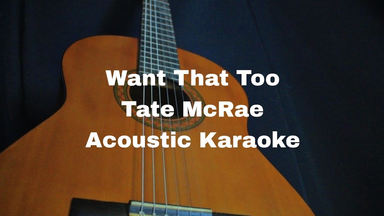 Tate McRae - Want That Too (Acoustic Karaoke)