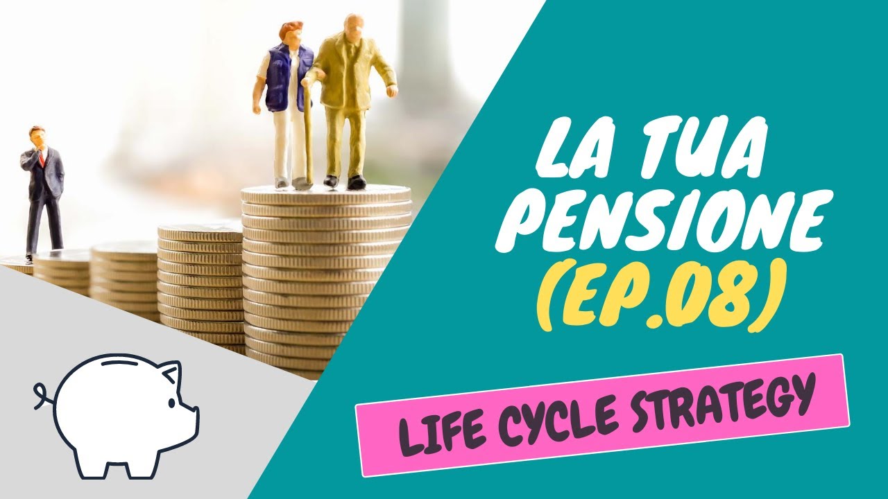 La Tua Pensione (EP.08): La Strategia Life Cycle (feat. Fondi Pensione ...