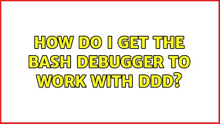 Ubuntu: How do I get the bash debugger to work with ddd? (3 Solutions!!)