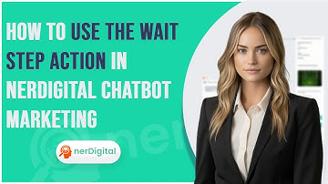 How to Use the Wait Step Action in nerDigital Chatbot Marketing