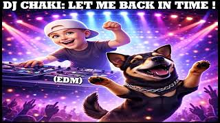 DJ CHAKI: LET ME BACK IN TIME ! #edm