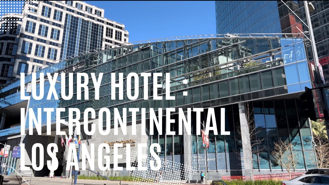 Best Luxury Hotel DTLA- InterContinental Los Angeles Downtown