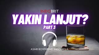 Kamu Ketahuan Mabuk | Yakin Lanjut Part 3 | ASMR Boyfriend Indonesia Roleplay