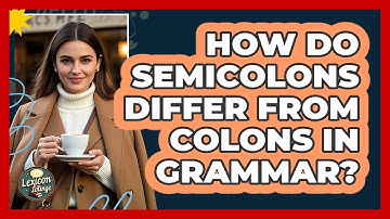 How Do Semicolons Differ From Colons In Grammar? - Lexicon Lounge
