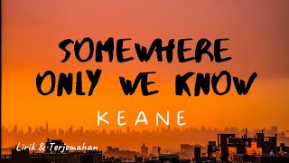 KEANE - Somewhere Only We Know (Lirik & Terjemahan)