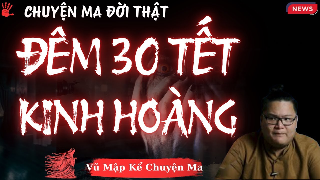 TRUYỆN MA MỚI NHẤT: ĐÊM 30 TẾT KINH HOÀNG | MC VŨ MẬP
