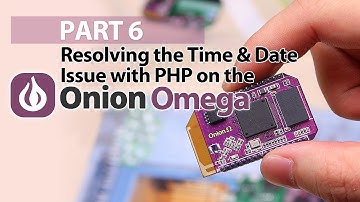 Part 6 - Resolving the Date & Time Issue with PHP - Onion Omega Crash Course