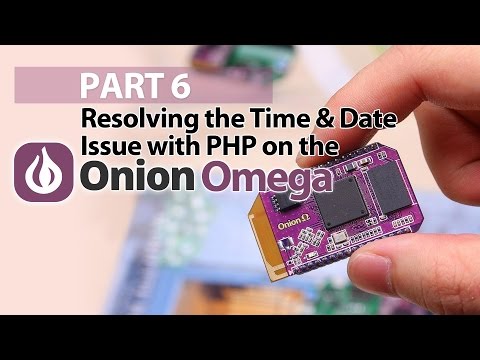 Part 6 - Resolving the Date & Time Issue with PHP - Onion Omega Crash Course