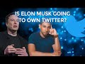 Is Elon Musk going to own Twitter?