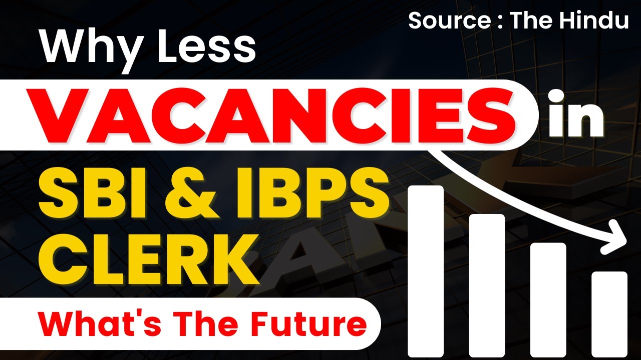 Why Less Vacancies in SBI & IBPS Clerk | What's The Future ? (Source: The Hindu)