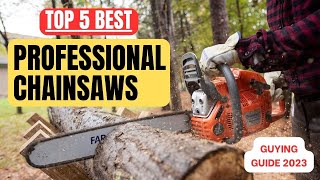 The 5 Best Professional Chainsaws || Chain Saw Buying Guide || 2023