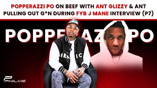 Popperazzi Po On BEEF w/ ANT GLIZZY & Ant PULLING OUT G*N During FYB J MANE Interview (P7)