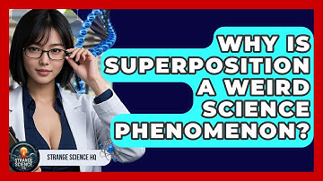 Why Is Superposition A Weird Science Phenomenon? - Strange Science HQ