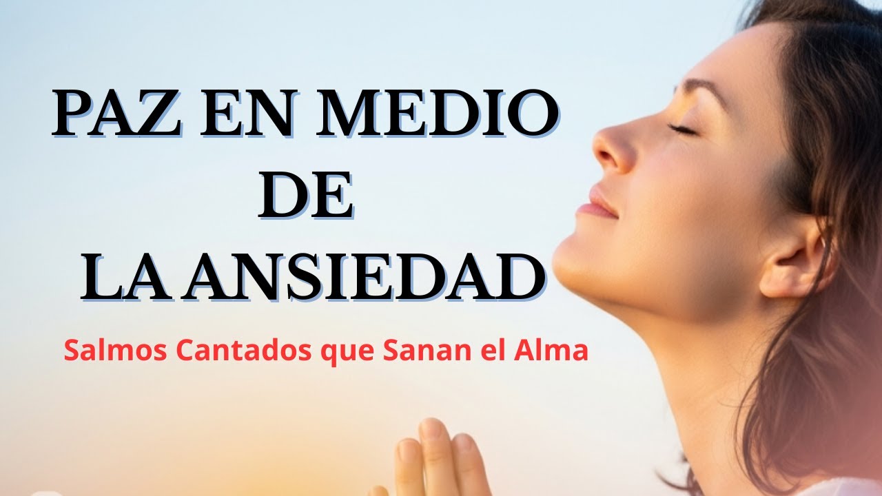 SALMOS CANTADOS para Calmar la Ansiedad y Encontrar Paz Profunda 🙏 ...