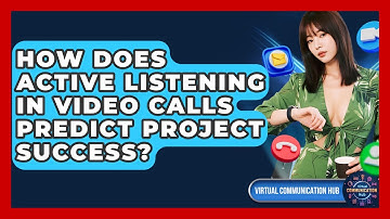 How Does Active Listening In Video Calls Predict Project Success? - Virtual Communication Hub