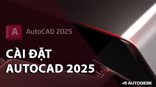 CÀI ĐẶT AUTOCAD 2025 CÀI ĐẶT AUTOCAD 2025