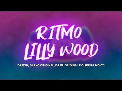Lilly Wood Rhythm - DJ MTN, DJ ML ORIGINAL, DJ LKC ORIGINAL, MC Oliveira