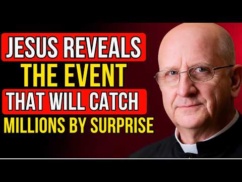 The Moment Jesus Said Would Come Unexpectedly—And Change Everything | Fr. Chad Ripperger