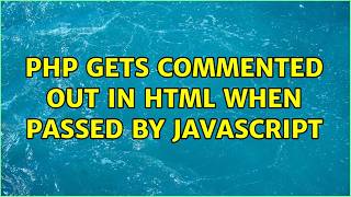 PHP Gets Commented Out in HTML When Passed by Javascript
