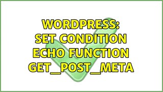 Wordpress: Set Condition echo function get_post_meta