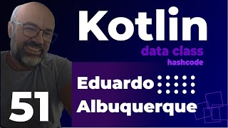 Aula 51 - data class e o Método hashCode em Kotlin