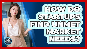 How Do Startups Find Unmet Market Needs?