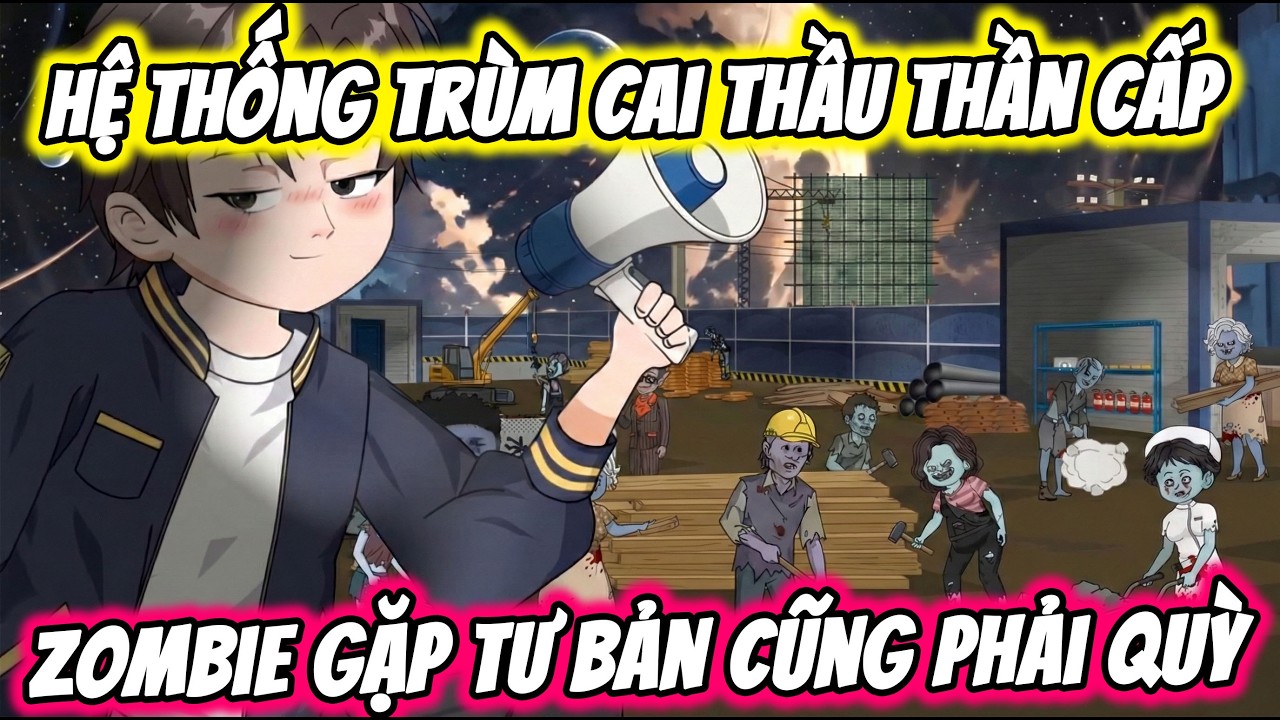 Full ( Tập 1-30 ) | Hệ Thống Trùm Cai Thầu Thần Cấp | Thế Vietsub