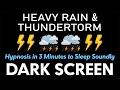 Stress Relief So You Can Sleep Instantly with Heavy Rain and Mighty Thunder ⛈️ Night Dark Screen