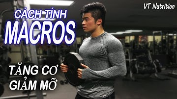 CÁCH TÍNH CALORIES & MACROS ĐỂ TĂNG CƠ VÀ GIẢM MỠ | VT NUTRITION