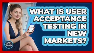 What Is User Acceptance Testing In New Markets?