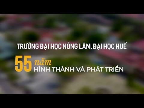 Video Trường Đại học Nông Lâm, Đại học Huế - 55 năm hình thành và phát triển - youtube