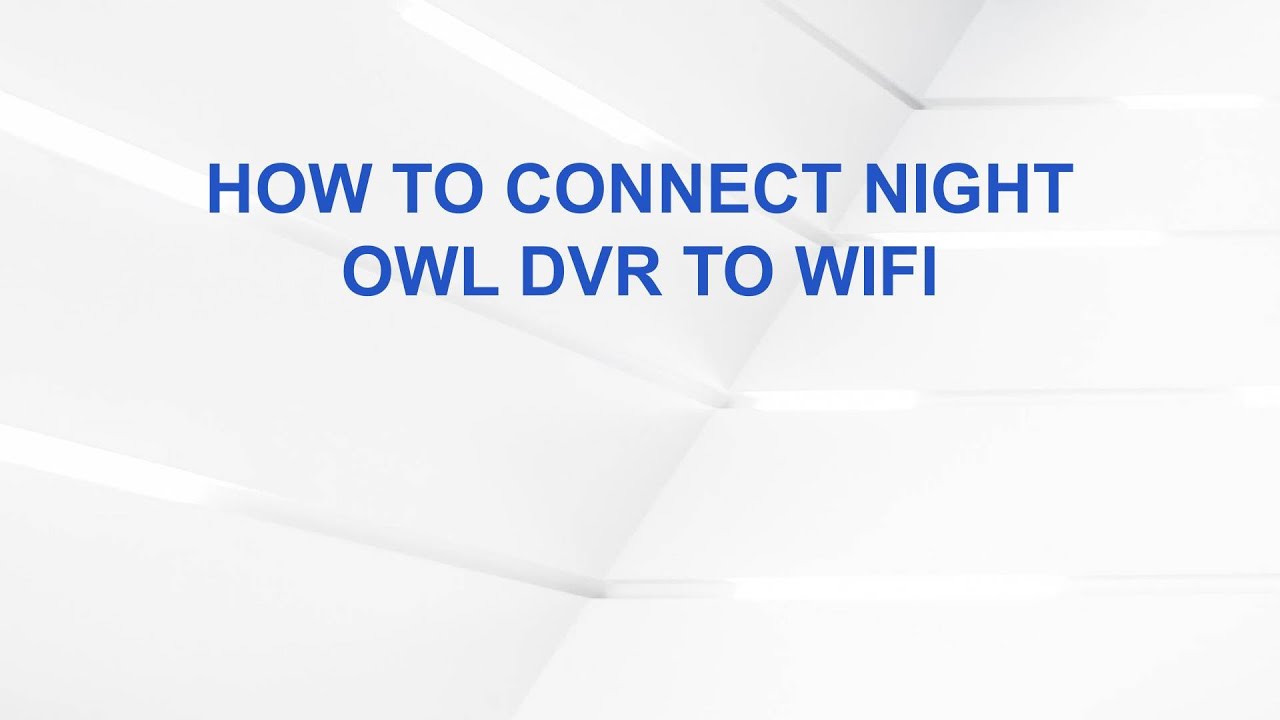 How to Connect Night Owl DVR to WiFi