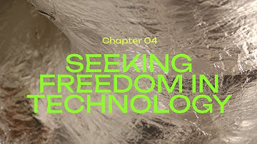 CHAPTER FOUR: Seeking Freedom In Technology - TRAILER