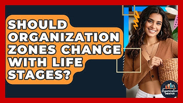 Should Organization Zones Change With Life Stages? - Your Organization Mentor