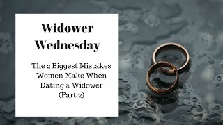 The 2 Biggest Mistakes Women Make When Dating a Widower (Part 2)