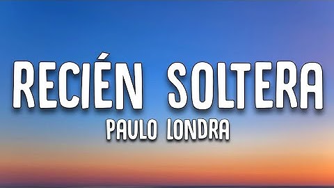Paulo Londra - Recién Soltera (Letra/lyrics)