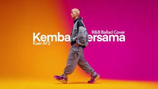 Download Lagu Kaer AF2 • Kembali Bersama (Cover) • R\u0026B Ballad Version MP3 Download Lagu Kaer AF2 • Kembali Bersama (Cover) • R\u0026B Ballad Version MP3