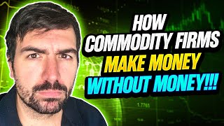 How commodity trading firms make money without money