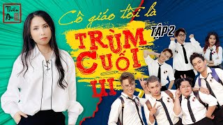 Tập 2 Phần 3 CÔ GIÁO TÔI LÀ TRÙM CUỐI | My Teacher Is Big Boss III Eps.2 | Thiên An | Giám sát từ xa