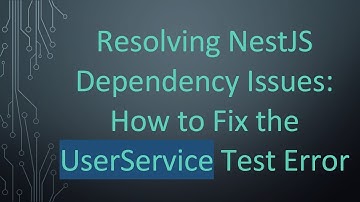 Resolving NestJS Dependency Issues: How to Fix the UserService Test Error