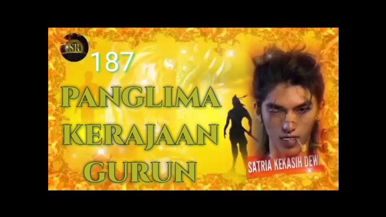PANGLIMA KERAJAAN GURUN - satria kekasih dewa 187