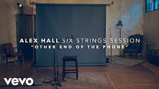 Alex Hall - Other End of the Phone (Six Strings Sessions)