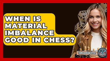 When Is Material Imbalance Good In Chess? - The Board Game Xpert