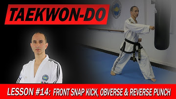 Front Snap Kick, Obverse & Reverse Punch - Taekwon-Do Lesson #14