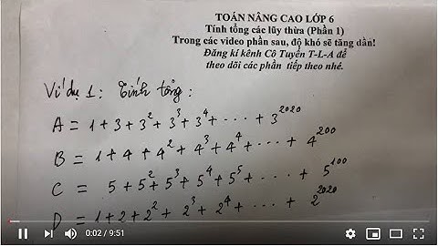 Toán nâng cao lớp 6. Tính tổng các lũy thừa(P1)