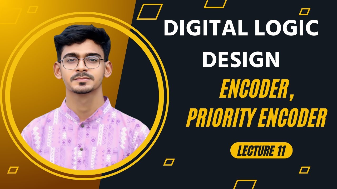 Lecture 11: Encoder, Priority Encoder | Digital Logic Design | Anik Bhowmik
